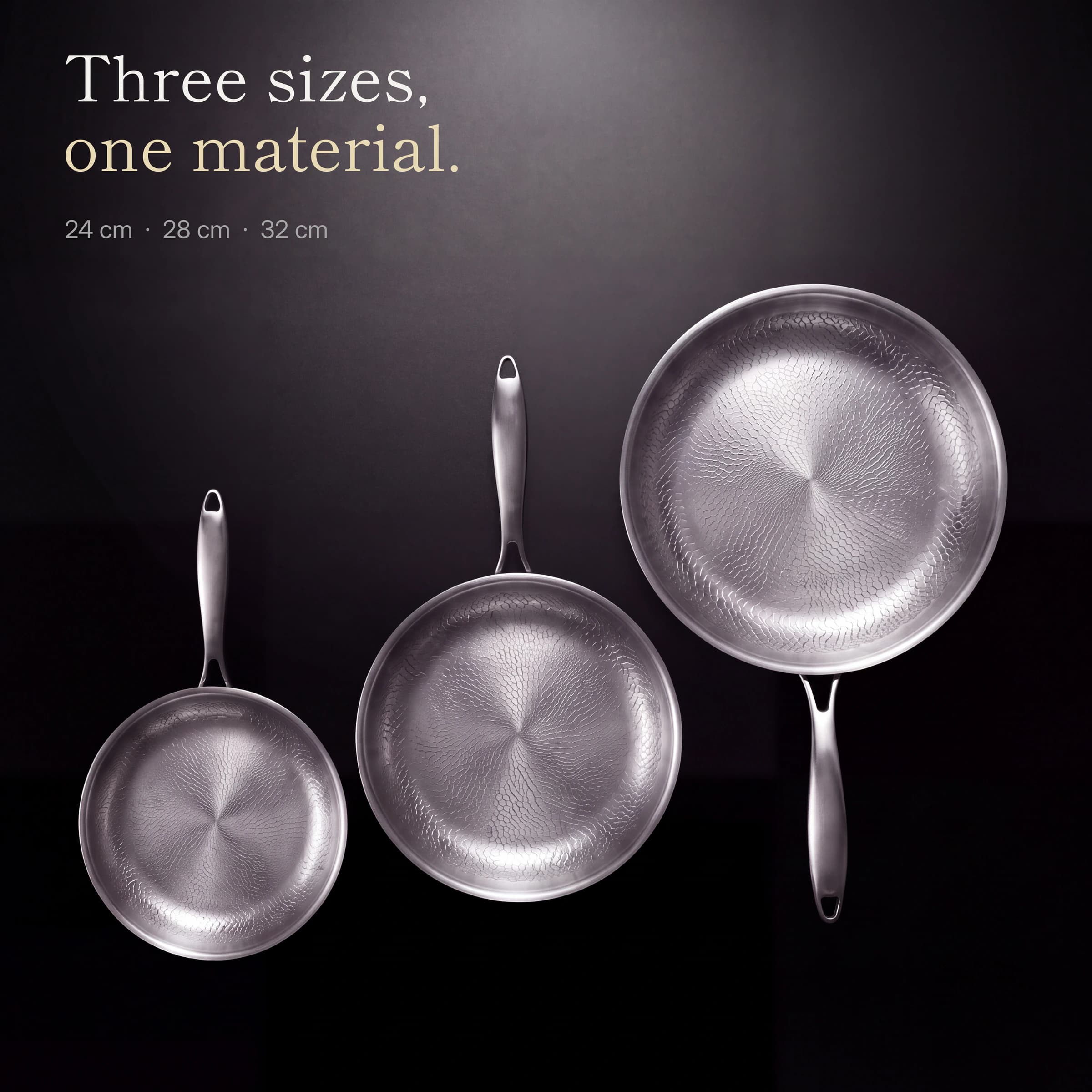 Three sizes, one material: the 24, 28 and 32 cm pans