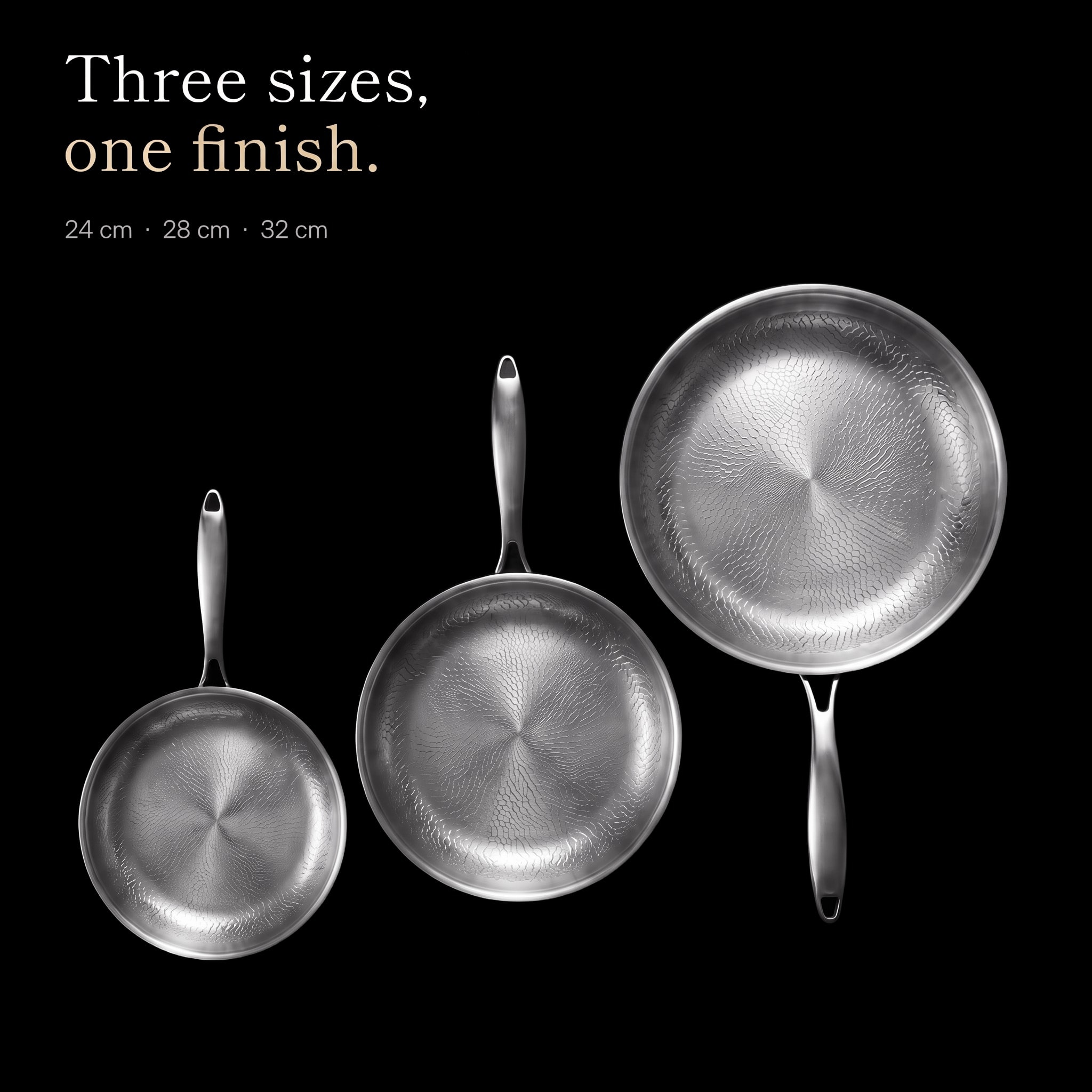 Three sizes, one finish: the 24, 28 and 32 cm pans